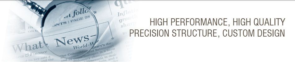 HIGH PERFORMANCE, HIGH QUALITY, PRECISION STRUCTURE, CUSTOM DESIGN